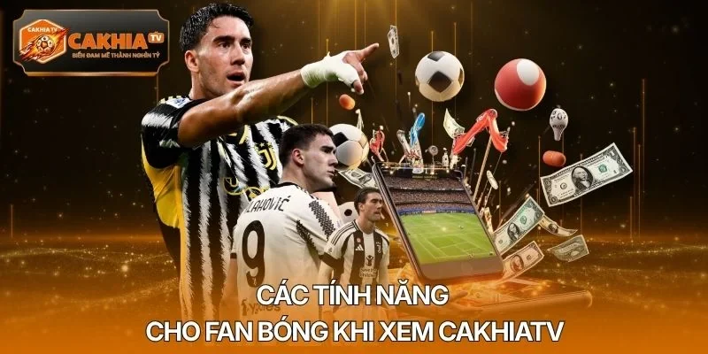 Các tính năng cho fan bóng khi xem Cakhiatv