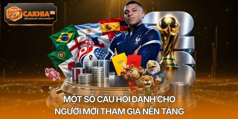 Một số câu hỏi dành cho người mới tham gia nền tảng