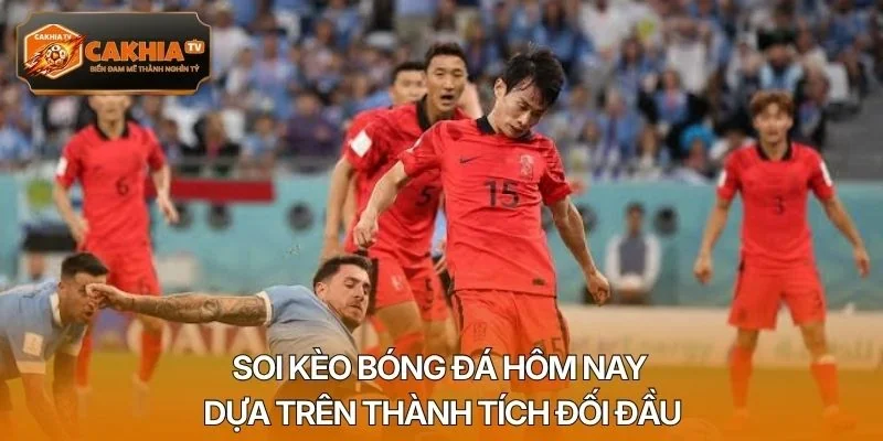 Soi kèo bóng đá hôm nay dựa trên thành tích đối đầu