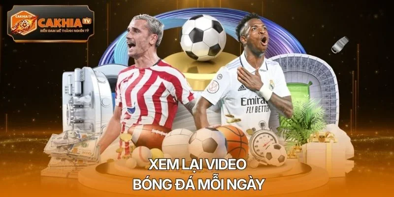 Xem lại video bóng đá mỗi ngày